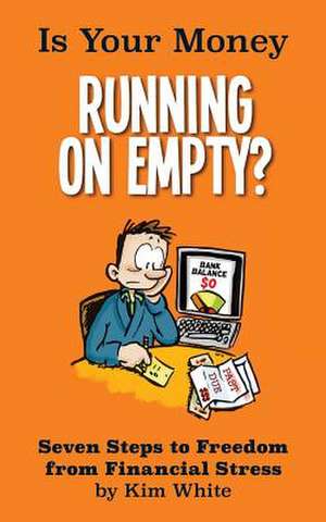 Is Your Money Running on Empty? de Kim White