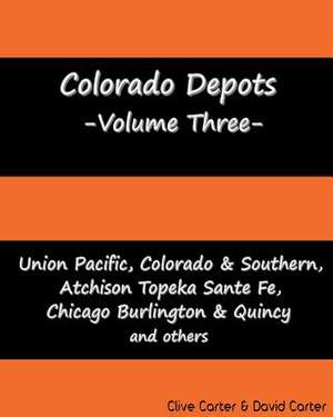 Colorado Depots - Volume Three de Clive S. Carter