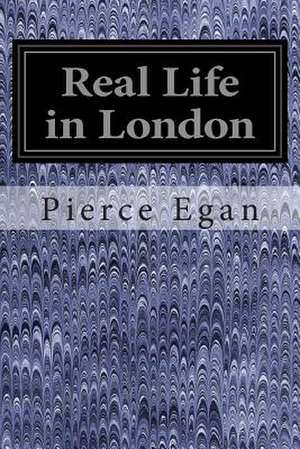 Real Life in London de Pierce Egan