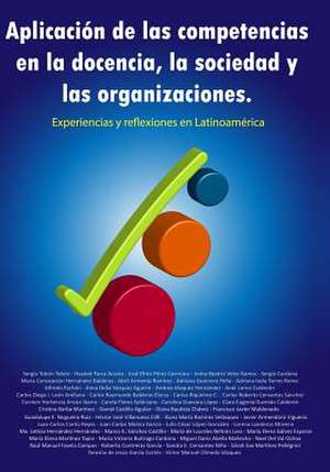 Aplicacion de Las Competencias En La Docencia, La Sociedad y Las Organizaciones. Experiencias y Reflexiones En Latinoamerica de Sergio Tobon