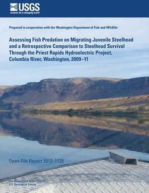 Assessing Fish Predation on Migrating Juvenile Steelhead and a Retrospective Comparison to Steelhead Survival Through the Priest Rapids Hydroelectric de U. S. Department of the Interior