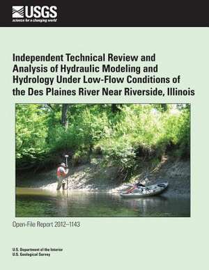 Independent Technical Review and Analysis of Hydraulic Modeling and Hydrology Under Low-Flow Conditions of the Des Plaines River Near Riverside, Illin de U. S. Department of the Interior