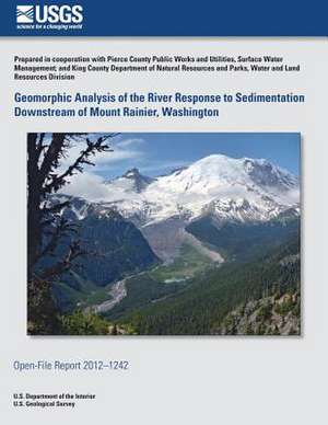 Geomorphic Analysis of the River Response to Sedimentation Downstream of Mount Rainier, Washington de U. S. Department of the Interior