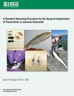 A Standard Operating Procedure for the Surgical Implantation of Transmitters in Juvenile Salmonids de U. S. Department of the Interior