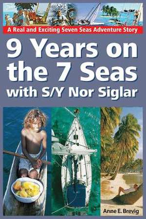 9 Years on the 7 Seas with S/Y Nor Siglar de Anne E. Brevig