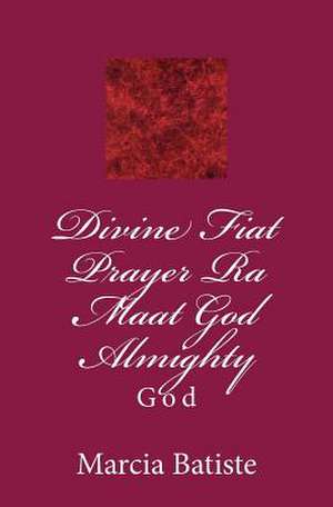 Divine Fiat Prayer Ra Maat God Almighty de Wilson, Marcia Batiste Smith