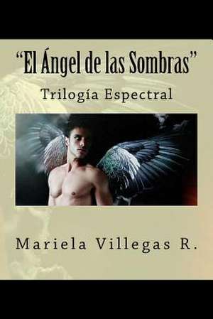 "El Angel de Las Sombras" de Mariela Villegas R.