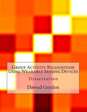 Group Activity Recognition Using Wearable Sensing Devices de Dawud Gordon