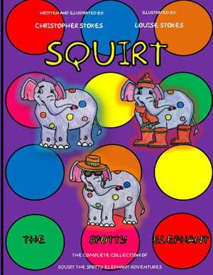 Squirt the Spotty Elephant de Christopher Mark Stokes