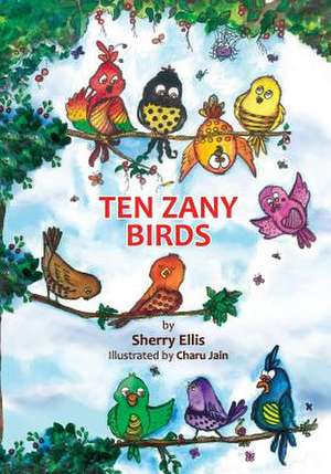 Ten Zany Birds de Sherry Ellis