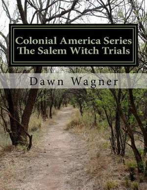 Colonial America Series the Salem Witch Trials de Dawn Wagner