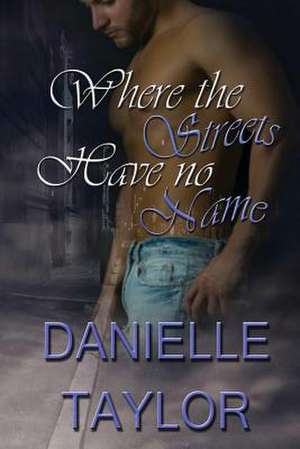 Where the Streets Have No Name de Danielle Taylor