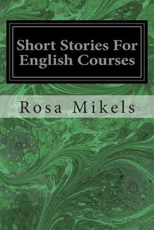 Short Stories for English Courses de Rosa M. R. Mikels