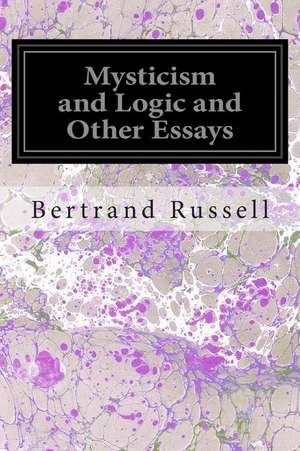 Mysticism and Logic and Other Essays de Bertrand Russell