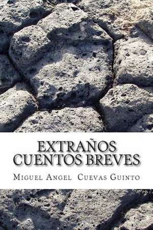 Extranos Cuentos Breves de Ma Miguel Angel Cuevas Guinto Cg