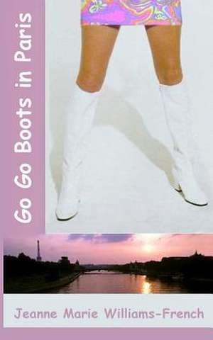 Go Go Boots in Paris de MS Jeanne Marie Williams-French