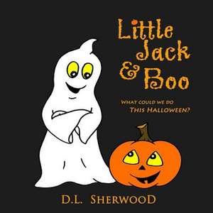 Little Jack & Boo -What Could We Do This Halloween? de D. L. Sherwood