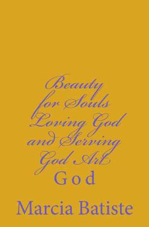 Beauty for Souls Loving God and Serving God Art de Wilson, Marcia Batiste Smith