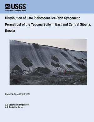 Distribution of Late Pleistocene Ice-Rich Syngenetic Permafrost of the Yedoma Suite in East and Central Siberia, Russia de U. S. Department of the Interior