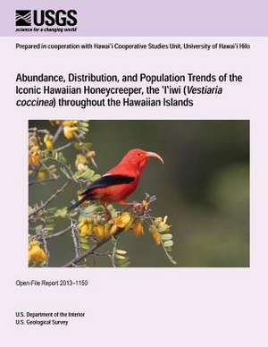 Abundance, Distribution, and Population Trends of the Iconic Hawaiian Honeycreeper, the ?I?iwi (Vestiaria Coccinea) Throughout the Hawaiian Islands de U. S. Department of the Interior