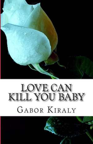 Love Can Kill You Baby de Gabor Kiraly