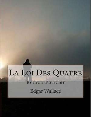 La Loi Des Quatre de Edgar Wallace