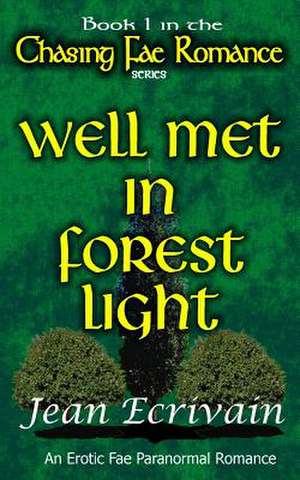 Chasing Fae Romance Book 1 Well Met in Forest Light de Jean Ecrivain