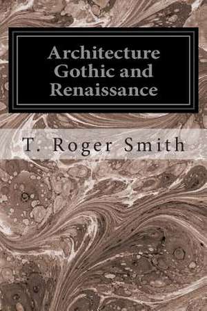 Architecture Gothic and Renaissance de T. Roger Smith