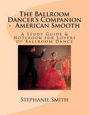 The Ballroom Dancer's Companion - American Smooth de Stephanie Smith