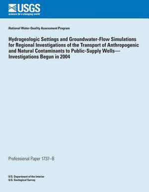 Hydrogeologic Settings and Groundwater- Flow Simulations for Regional Investigations of the Transport of Anthropogenic and Natural Contaminants to Pub de U. S. Department of the Interior