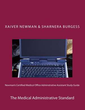 Newman's Certified Medical Office Administratve Assistant Study Guide de Xaiver R. S. Newman Nrcaha Nrccs