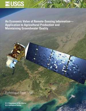 An Economic Value of Remote-Sensing Information?application to Agricultural Production and Maintaining Groundwater Quality de U. S. Department of the Interior