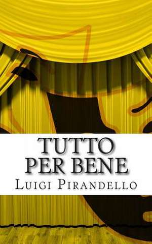 Tutto Per Bene de Luigi Pirandello