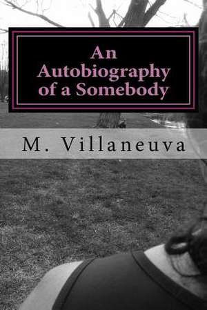 An Autobiography of a Somebody de M. Villaneuva