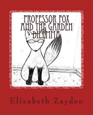 Professor Fox and the Garden Dilemma de Elizabeth Zayden