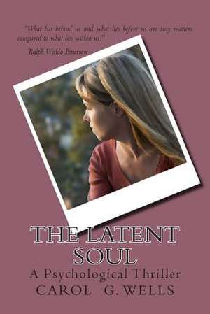 The Latent Soul de Carol G. Wells