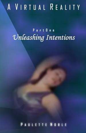 Unleashing Intentions de Paulette Noble