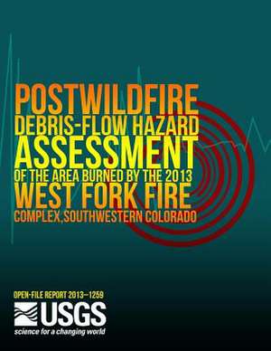 Postwildfire Debris-Flow Hazard Assessment of the Area Burned by the 2013 West Fork Fire Complex, Southwestern Colorado de U. S. Department of the Interior