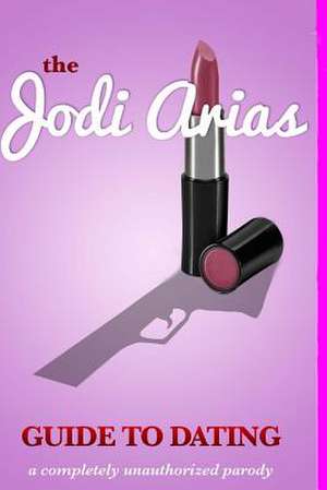 The Jodi Arias Guide to Dating de Randi Stalker