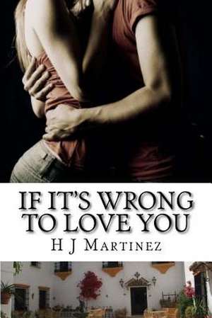 If It's Wrong to Love You de H. J. Martinez