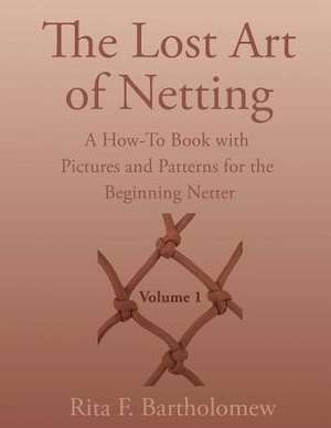 The Lost Art of Netting de Rita F. Bartholomew