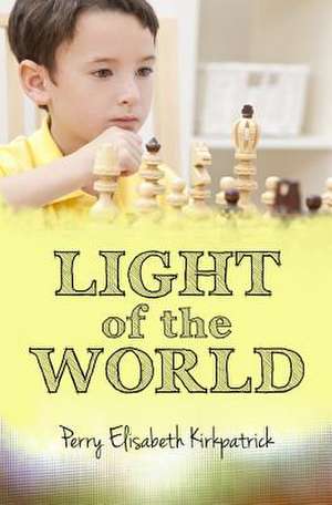 Light of the World de Perry Elisabeth Kirkpatrick