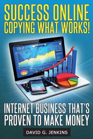 Success Online, Copying What Works! de David G. Jenkins