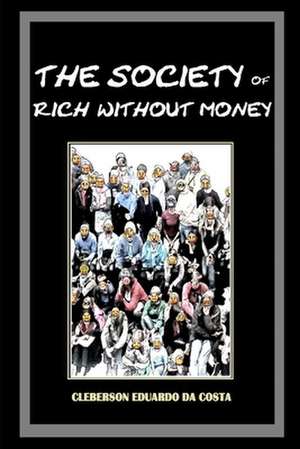 The Society of Rich Without Money de Cleberson Eduardo Da Costa