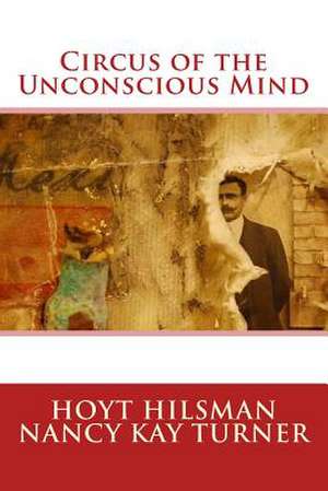 Circus of the Unconscious Mind de Hoyt Hilsman