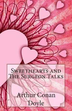 Sweethearts and the Surgeon Talks de Arthur Conan Doyle