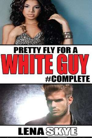 Pretty Fly for a White Guy #Complete de Lena Skye