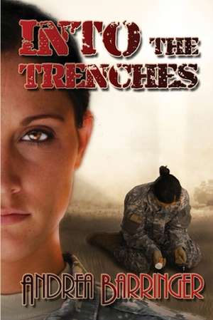 Into the Trenches de Andrea Barringer