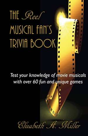 The Reel Musical Fan's Trivia Book de Elizabeth a. Miller