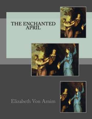 The Enchanted April de Elizabeth Von Arnim